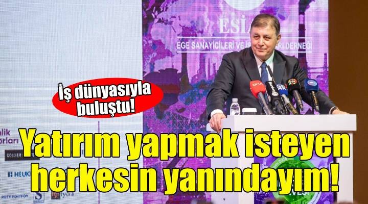 Tugay: İzmir'de yatırım yapmak isteyen herkesin yanındayım!