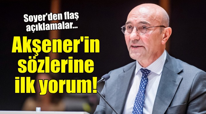 Tunç Soyer'den Akşener'in İzmir sözlerine ilk yorum!