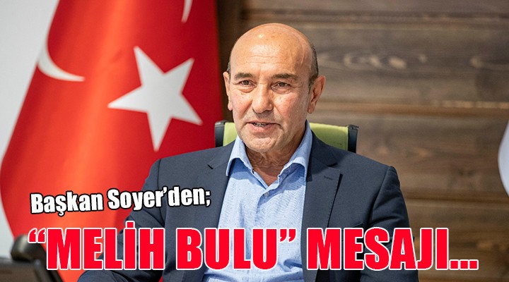 Başkan Soyer'den Melih Bulu mesajı...