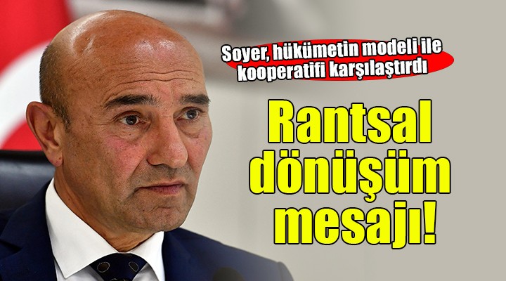 Tunç Soyer'den ''Rantsal dönüşüm'' açıklaması!