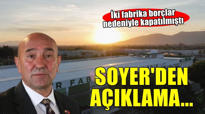 Tunç Soyer'den kapatılan fabrikalarla ilgili açıklama...