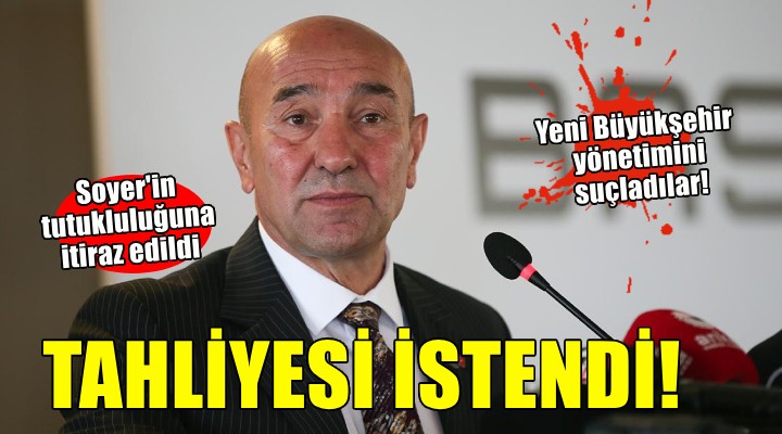 Tunç Soyer için tahliye talebi...