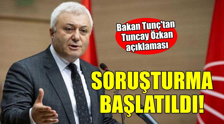 Tuncay Özkan hakkında soruşturma başlatıldı