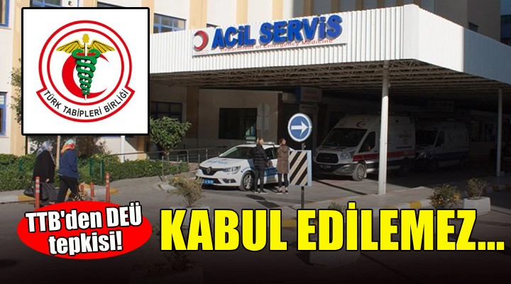 Türk Tabipler Birliği'nden DEÜ tepkisi: Kabul edilemez!