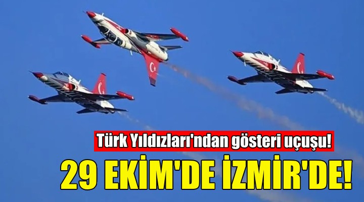 Türk Yıldızları 29 Ekim'de İzmir'de!