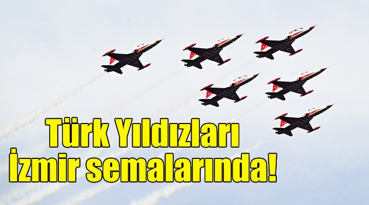 Türk Yıldızları İzmir semalarında!