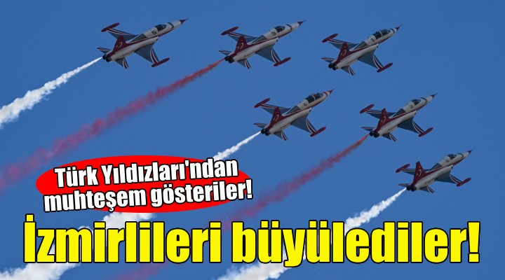Türk Yıldızları İzmirlileri büyüledi!