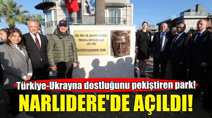 Türkiye-Ukrayna dostluğunu pekiştiren park Narlıdere'de açıldı!