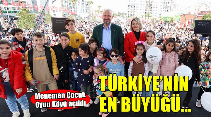 Türkiye'nin en büyük çocuk köyü Menemen'de açıldı...