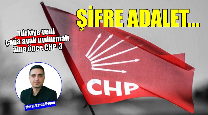 Türkiye yeni çağa ayak uydurmalı ama önce CHP-3