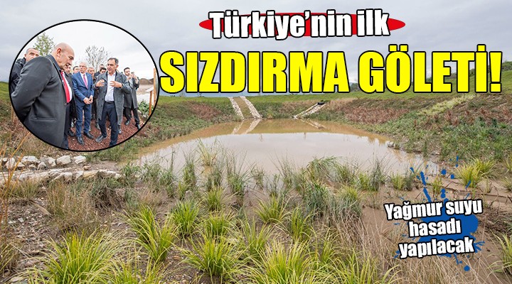 Türkiye'nin ilk biyolojik sızdırma göleti İzmir'de oluşturuldu...