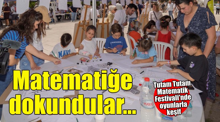 Tutam Tutam Matematik Festivali ile matematiği dokunarak hissediyorlar