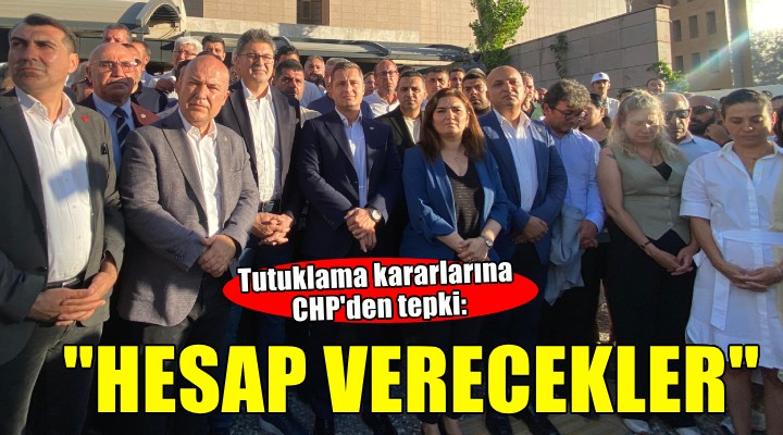 Tutuklama kararlarına CHP'den tepki...