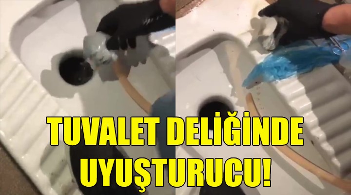 Tuvalet deliğinde uyuşturucu!