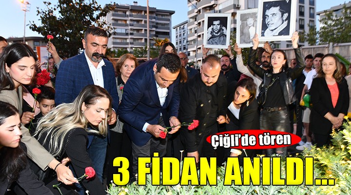 Üç Fidan Çiğli'de anıldı...