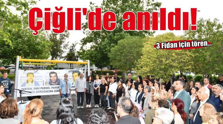 Üç Fidan Çiğli'de anıldı