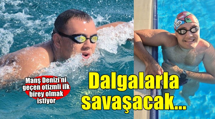 Ultra maraton yüzücüsü Tuna, Manş Denizi'ni geçen ilk otizmli birey olmak için yola çıkıyor