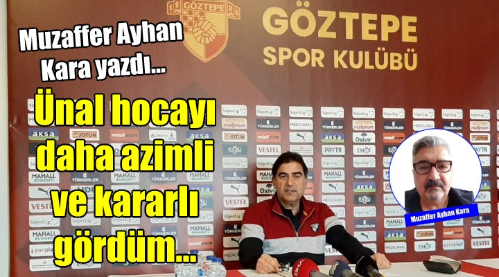 Ünal hocayı daha azimli ve kararlı gördüm...