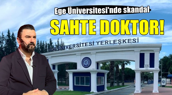 Ege Üniversitesi'nde sahte doktor skandalı!