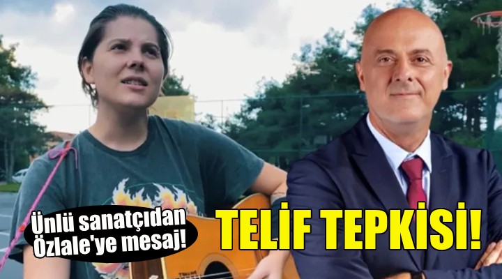 Ünlü sanatçıdan Özlale'ye telif tepkisi!