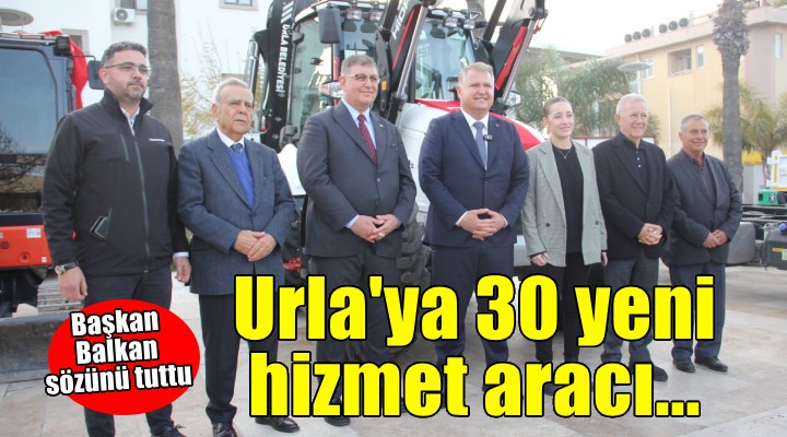 Urla Belediyesi'ne 30 yeni hizmet aracı...