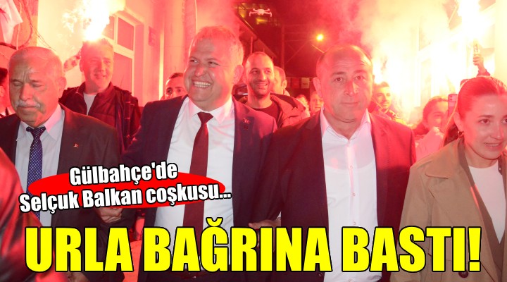 Urla Gülbahçe CHP'li Selçuk Balkan'ı bağrına bastı...