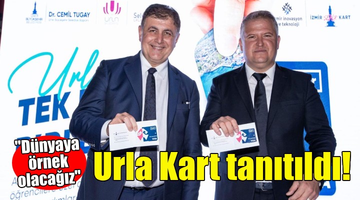 Urla Kart tanıtıldı... Başkan Tugay: Dünyaya örnek olacağız!