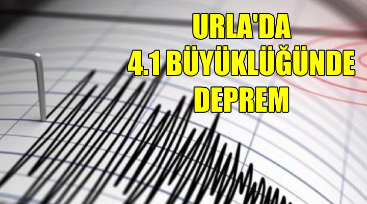 Urla'da 4,1 şiddetinde deprem!