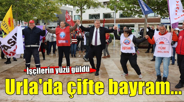Urla'da işçiye çifte bayram...