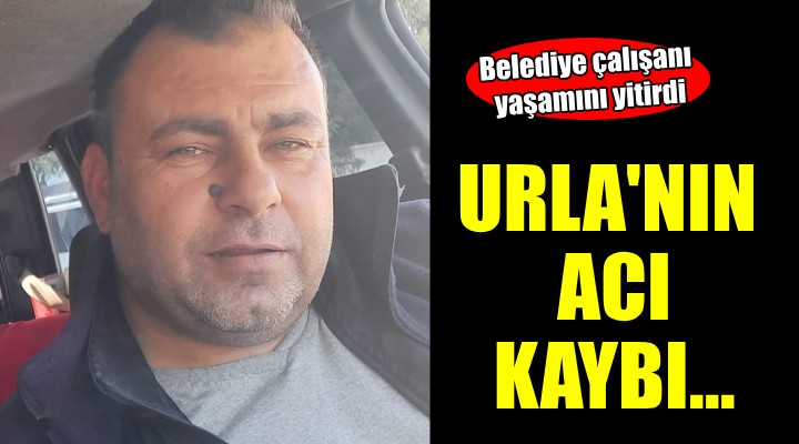 Urla'nın acı kaybı...