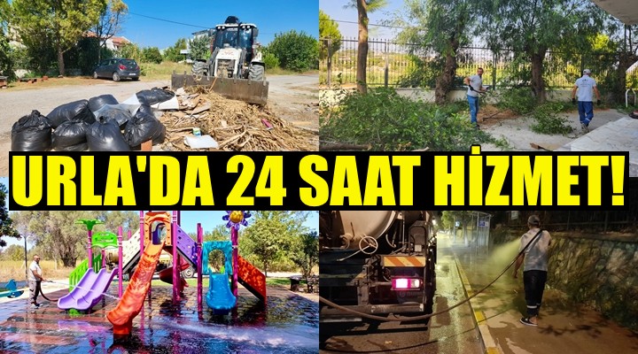 Urla sokaklarında 24 saat çalışma!