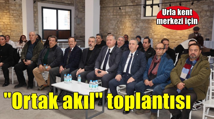 Urla’nın tarihi kent merkezi  için ortak akıl toplantısı