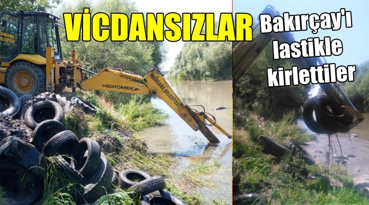 VİCDANSIZLAR... Bakırçay'ı lastikle kirlettiler!