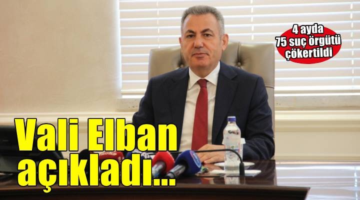 Vali Elban: 75 suç örgütü çökertildi