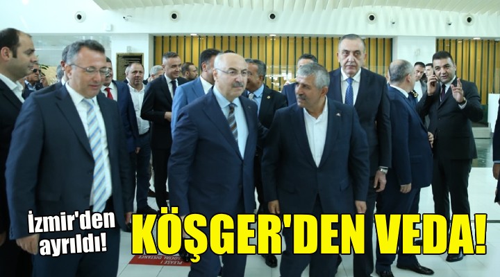 Vali Köşger, İzmir'den ayrıldı!