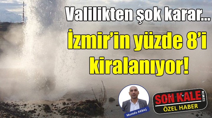 Valilikten şok jeotermal kararı... İzmir'in yüzde 8'i kiralanıyor!