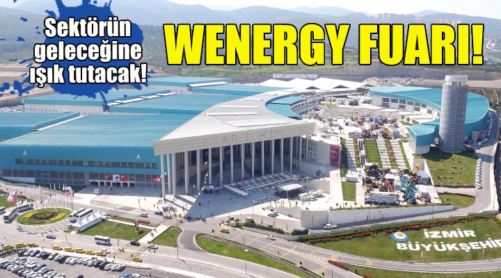 Wenergy  Temiz Enerji Teknolojileri Fuarı ve Kongresi sektörün geleceğine ışık tutacak!