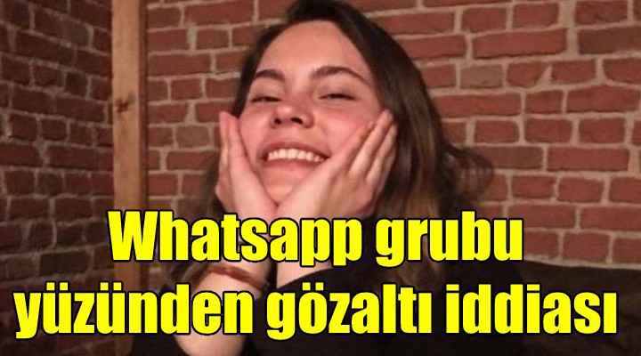 Whatsapp grubu kurdu diye gözaltına alındığı iddia edildi