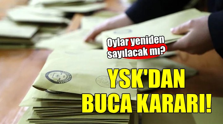 YSK'dan Buca kararı... Oylar sayılacak mı?