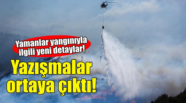 Yamanlar yangınıyla ilgili yeni detaylar ortaya çıktı!