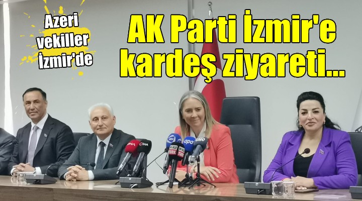 Yeni Azerbaycan Partisi vekillerinden AK Parti İzmir'e destek ziyareti...
