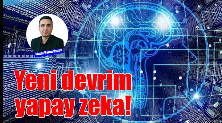 Yeni devrim yapay zeka...