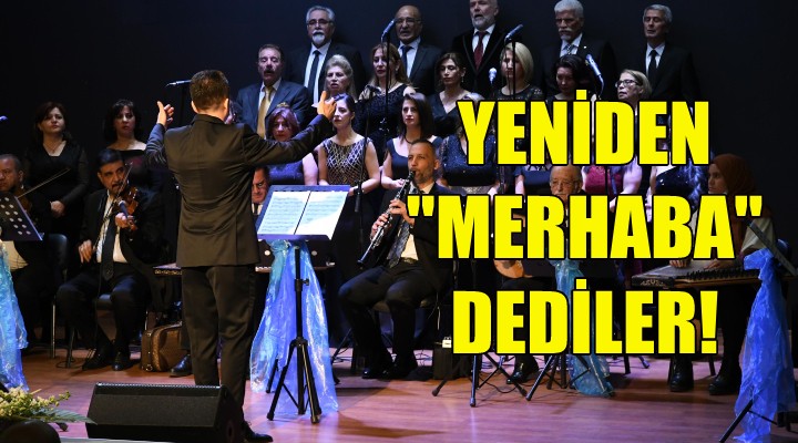 Yeniden 'merhaba' dediler!