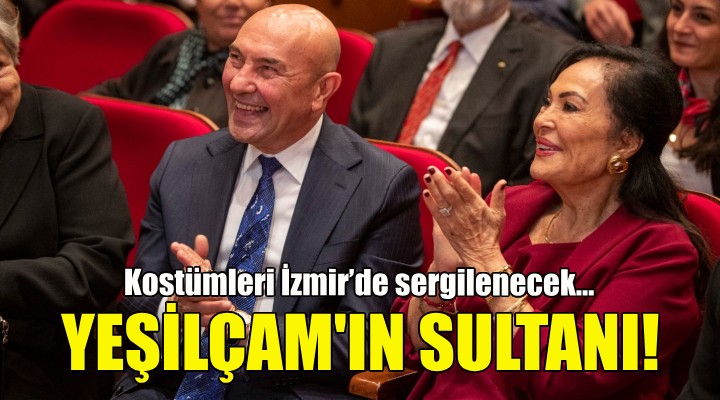 Yeşilçam'ın Sultanı'nın kostümleri İzmir'de sergilenecek!