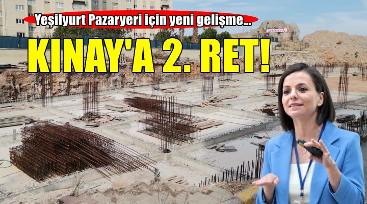 Yeşilyurt Pazaryeri ile ilgili Başkan Kınay'a ikinci ret!