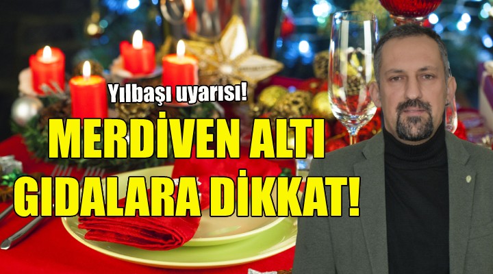 Yılbaşı uyarısı: Merdiven altı gıdalara dikkat!