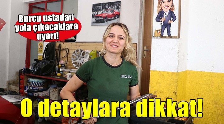 Yola çıkacaklara uyarı... Küçük detaylar hayat kurtarır!