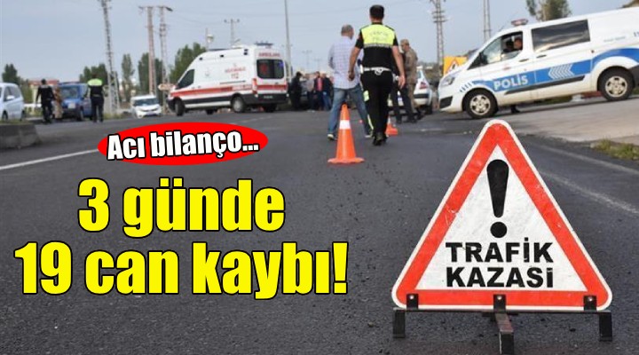 Yollar kan gölü... 3 günde 19 can kaybı!