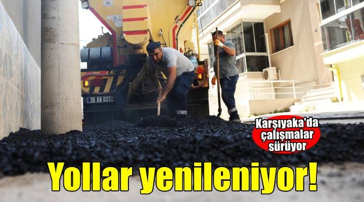 Yollar yenileniyor, Karşıyaka güzelleşiyor