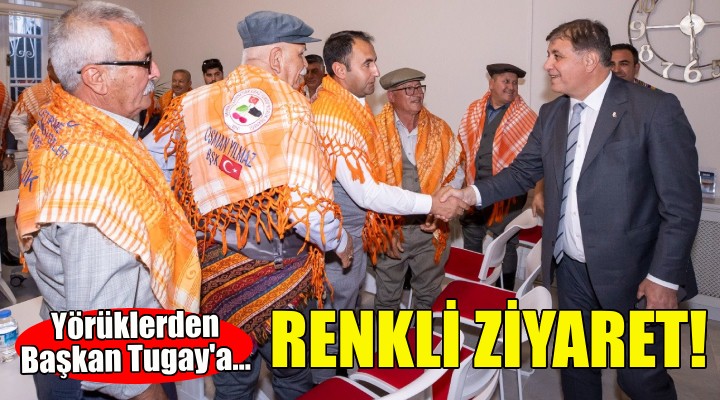 Yörüklerden Başkan Tugay'a renkli ziyaret!